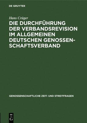 Hans Crüger - Die Durchführung Der Verbandsrevision Im Allgemeinen Deutschen Genossenschaftsverband, Inbunden