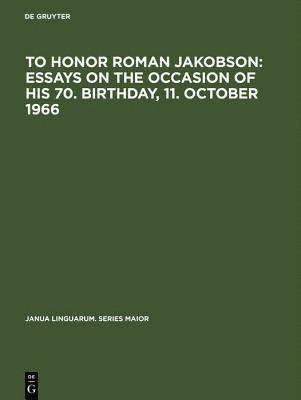 To honor Roman Jakobson : essays on the occasion of his 70. birthday, 11. October 1966 1