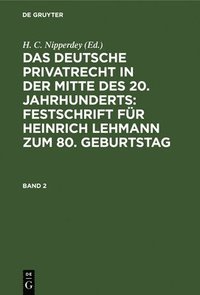 bokomslag Das Deutsche Privatrecht in Der Mitte Des 20. Jahrhunderts: Festschrift Fr Heinrich Lehmann Zum 80. Geburtstag. Band 2