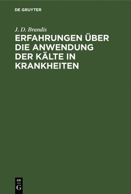 J D Brandis - Erfahrungen Über Die Anwendung Der Kälte in Krankheiten, Inbunden