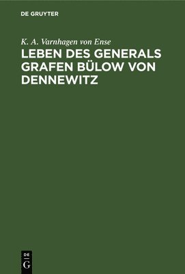 K a Varnhagen Von Ense, K. a. Varnhagen Von Ense, K. A. Varnhagen von Ense - Leben des Generals Grafen Bülow von Dennewitz, Inbunden