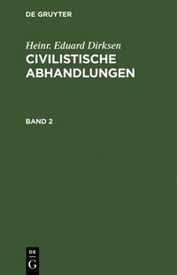 bokomslag Heinr. Eduard Dirksen: Civilistische Abhandlungen. Band 2