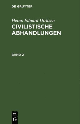 Heinr. Eduard Dirksen: Civilistische Abhandlungen. Band 2 1