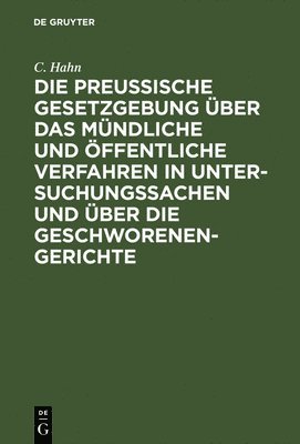 C Hahn, C. Hahn - Die Preussische Gesetzgebung Über Das Mündliche Und Öffentliche Verfahren in Untersuchungssachen Und Über Die Geschworenen-Gerichte, Inbunden
