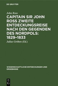 bokomslag Capitain Sir John Ross Zweite Entdeckungsreise Nach Den Gegenden Des Nordpols: 1829-1833