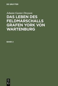 bokomslag Johann Gustav Droysen: Das Leben Des Feldmarschalls Grafen York Von Wartenburg. Band 2