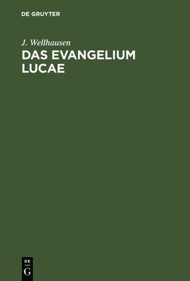 J Wellhausen, J. Wellhausen - Evangelium Lucae, Inbunden
