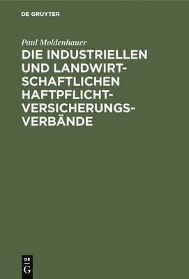 bokomslag Die industriellen und landwirtschaftlichen Haftpflichtversicherungsverbnde