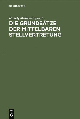 Rudolf Müller-Erzbach - Grundsätze der mittelbaren Stellvertretung, Inbunden