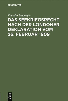 Theodor Niemeyer - Seekriegsrecht nach der Londoner Deklaration vom 26. Februar 1909, Inbunden