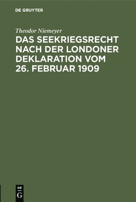 Das Seekriegsrecht nach der Londoner Deklaration vom 26. Februar 1909 1