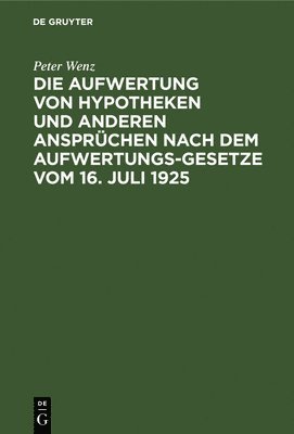 bokomslag Die Aufwertung Von Hypotheken Und Anderen Ansprchen Nach Dem Aufwertungsgesetze Vom 16. Juli 1925