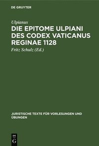 bokomslag Die Epitome Ulpiani Des Codex Vaticanus Reginae 1128