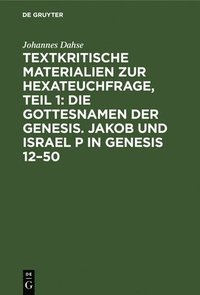 bokomslag Textkritische Materialien Zur Hexateuchfrage, Teil 1: Die Gottesnamen Der Genesis. Jakob Und Israel P in Genesis 12-50