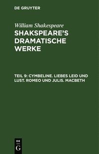 bokomslag Cymbeline. Liebes Leid und Lust. Romeo und julis. Macbeth