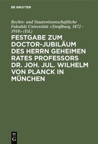 bokomslag Festgabe Zum Doctor-Jubilum Des Herrn Geheimen Rates Professors Dr. Joh. Jul. Wilhelm Von Planck in Mnchen