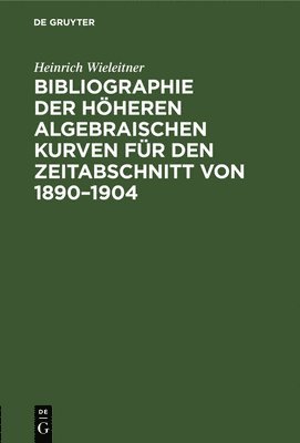 Bibliographie Der Hheren Algebraischen Kurven Fr Den Zeitabschnitt Von 1890-1904 1