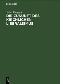 bokomslag Die Zukunft Des Kirchlichen Liberalismus