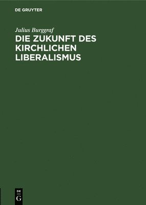 Die Zukunft Des Kirchlichen Liberalismus 1