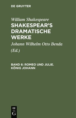 William Shakespeare, Johann Wilhelm Otto Benda - Romeo Und Julie. König Johann, Inbunden