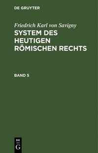 bokomslag Friedrich Karl Von Savigny: System Des Heutigen Rmischen Rechts. Band 5