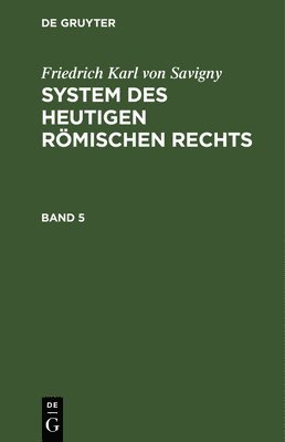 bokomslag Friedrich Karl Von Savigny: System Des Heutigen Rmischen Rechts. Band 5