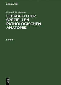 bokomslag Eduard Kaufmann: Lehrbuch Der Speziellen Pathologischen Anatomie. Band 1