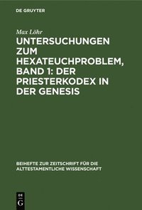 bokomslag Untersuchungen Zum Hexateuchproblem, Band 1: Der Priesterkodex in Der Genesis