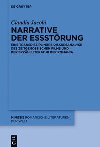 bokomslag Narrative Der Essstörung: Eine Transdisziplinäre Diskursanalyse Des Zeitgenössischen Films Und Der Erzählliteratur Der Romania