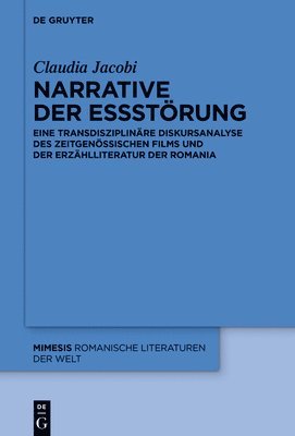 Narrative Der Essstörung: Eine Transdisziplinäre Diskursanalyse Des Zeitgenössischen Films Und Der Erzählliteratur Der Romania 1