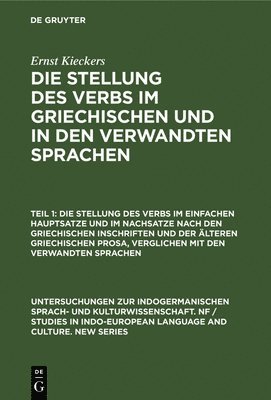 Die Stellung Des Verbs Im Einfachen Hauptsatze Und Im Nachsatze Nach Den Griechischen Inschriften Und Der Älteren Griechischen Prosa, Verglichen Mit Den Verwandten Sprachen
