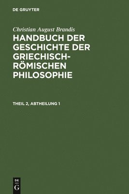 bokomslag Handbuch der Geschichte der Griechisch-Rmischen Philosophie. Theil 2, Abtheilung 1