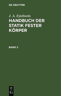 bokomslag J. A. Eytelwein: Handbuch Der Statik Fester Krper. Band 2