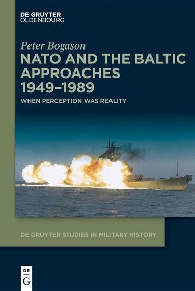 Peter Bogason - NATO and the Baltic Approaches 1949–1989, Inbunden