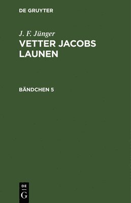 J. F. Jnger: Vetter Jacobs Launen. Bndchen 5 1