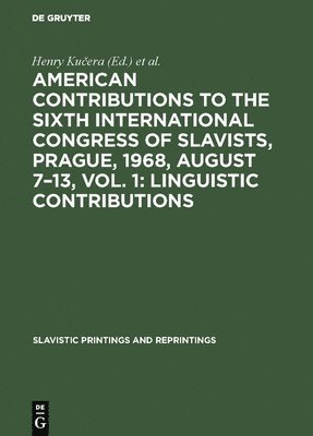 American contributions to the Sixth International Congress of Slavists, Prague, 1968, August 7-13, Vol. 1: Linguistic contributions 1