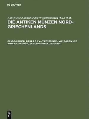 Behrendt Pick, Kurt Regling, Kgl. Ak. der Wissenschaften <Berlin>, Friedrich Imhoof-Blumer - Die antiken Münzen von Dacien und Moesien – Die Münzen von Odessos und Tomis, Inbunden