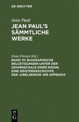 bokomslag Biographische Belustigungen unter der Gehirnschale einer Riesin: Eine Geistergeschichte. Der Jubelsenior: Ein Appendix