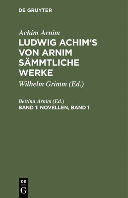 Achim Arnim, Bettina Arnim - Ludwig Achim's von Arnim sämmtliche Werke, Band 1, Novellen, Band 1, Inbunden