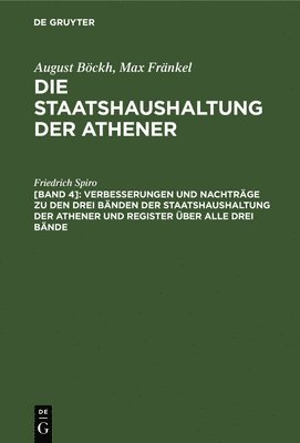 Friedrich Spiro - Verbesserungen Und Nachträge Zu Den Drei Bänden Der Staatshaushaltung Der Athener Und Register Über Alle Drei Bände, Inbunden
