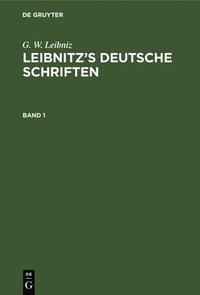 bokomslag G. W. Leibniz: Leibnitz's Deutsche Schriften. Band 1