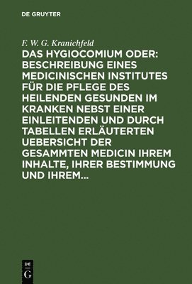 bokomslag Das Hygiocomium Oder: Beschreibung Eines Medicinischen Institutes Fr Die Pflege Des Heilenden Gesunden Im Kranken Nebst Einer Einleitenden Und Durch Tabellen Erluterten Uebersicht Der Gesammten