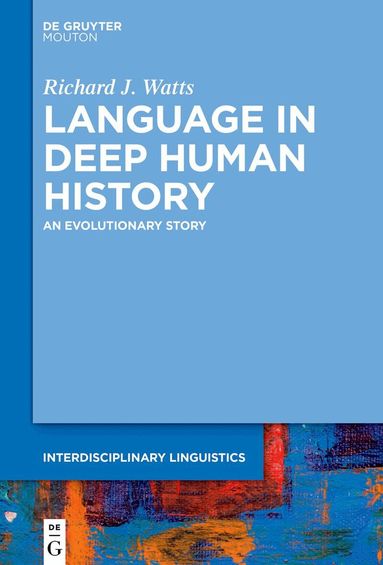 Richard J. Watts - Language in Deep Human History, Inbunden