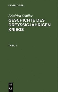 bokomslag Geschichte des dreyigjhrigen Kriegs, Theil 1, Geschichte des dreyigjhrigen Kriegs Theil 1