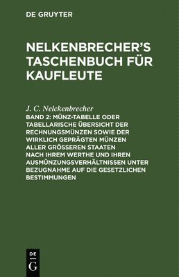Münz-Tabelle Oder Tabellarische Übersicht Der Rechnungsmünzen Sowie Der Wirklich Geprägten Münzen Aller Größeren Staaten Nach Ihrem Werthe Und Ihren Ausmünzungsverhältnissen Unter Bezugnahme Auf Die Gesetzlichen Bestimmungen