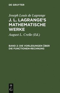 bokomslag J. L. Lagrange's mathematische Werke, Band 2, Die Vorlesungen ber die Functionen-Rechnung