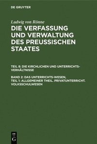 bokomslag Das Unterrichts-Wesen, Teil 1: Allgemeiner Theil. Privatunterricht. Volksschulwesen