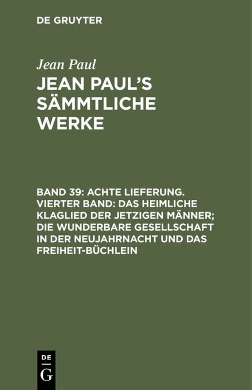 Jean Paul - Achte Lieferung. Vierter Band: Das heimliche Klaglied der jetzigen Männer; die wunderbare Gesellschaft in der Neujahrnacht und das Freiheit-Büchlein, Inbunden