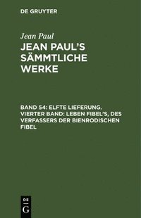 bokomslag Elfte Lieferung. Vierter Band: Leben Fibel's, des Verfassers der Bienrodischen Fibel