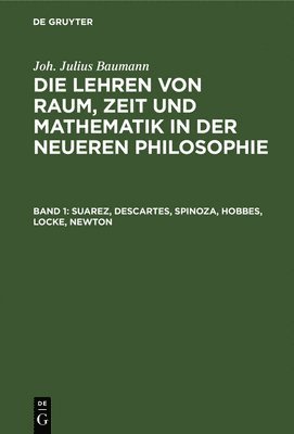 Joh Julius Baumann, Johann Julius Baumann - Suarez, Descartes, Spinoza, Hobbes, Locke, Newton, Inbunden